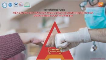 15/06/2022 - Tiếp cận đa chuyên khoa trong điều trị nhiễm khuẩn hô hấp đồng nhiễm COVID-19 ở trẻ em